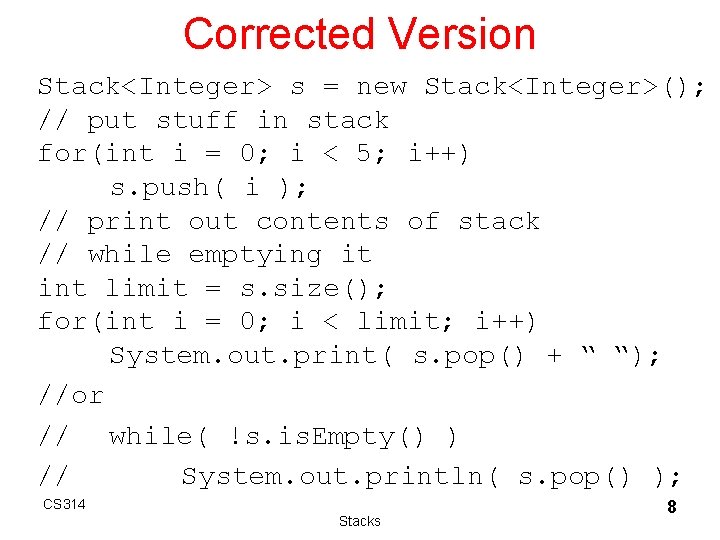 Corrected Version Stack<Integer> s = new Stack<Integer>(); // put stuff in stack for(int i Corrected Version Stack<Integer> s = new Stack<Integer>(); // put stuff in stack for(int i
