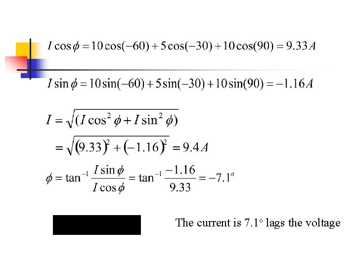 The current is 7. 1 o lags the voltage The current is 7. 1 o lags the voltage