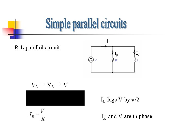 R-L parallel circuit IR IL VL = V R = V IL lags V R-L parallel circuit IR IL VL = V R = V IL lags V