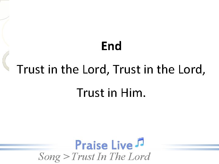 End Trust in the Lord, Trust in Him. Song > Trust In The Lord