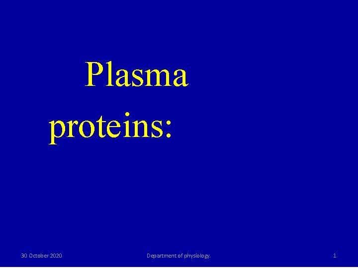 Plasma proteins: 30 October 2020 Department of physiology. 1 