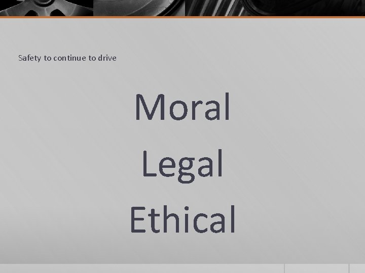 Safety to continue to drive Moral Legal Ethical 