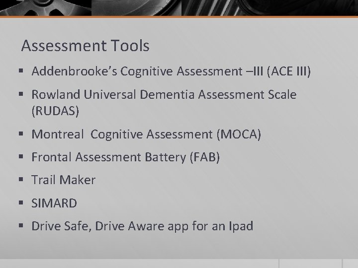 Assessment Tools § Addenbrooke’s Cognitive Assessment –III (ACE III) § Rowland Universal Dementia Assessment