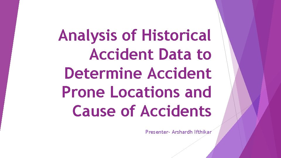 Analysis of Historical Accident Data to Determine Accident Prone Locations and Cause of Accidents