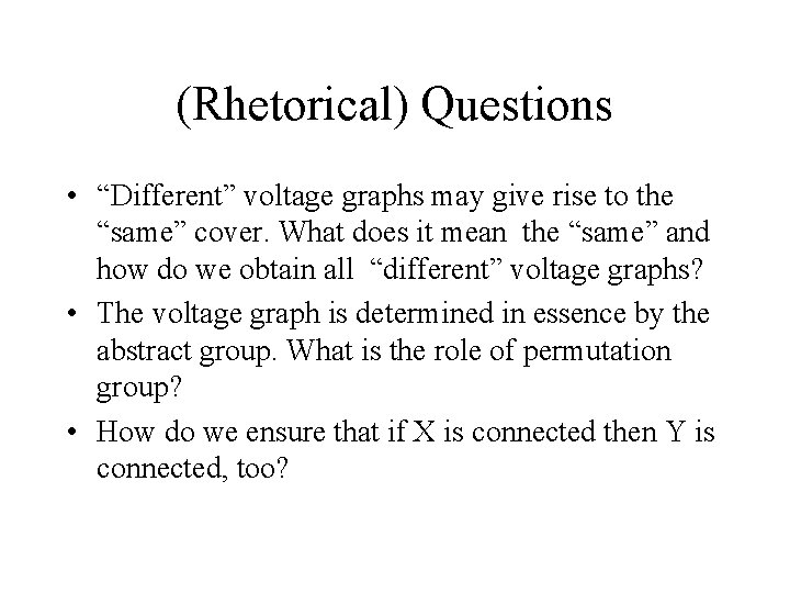 (Rhetorical) Questions • “Different” voltage graphs may give rise to the “same” cover. What