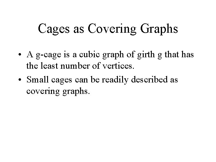 Cages as Covering Graphs • A g-cage is a cubic graph of girth g