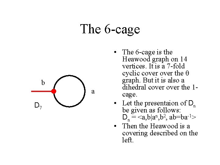 The 6 -cage b a D 7 • The 6 -cage is the Heawood