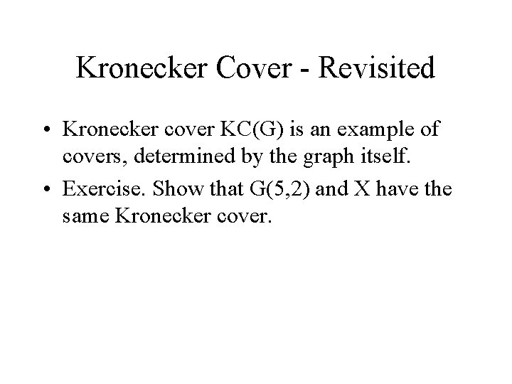 Kronecker Cover - Revisited • Kronecker cover KC(G) is an example of covers, determined
