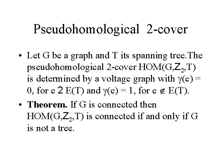 Pseudohomological 2 -cover • Let G be a graph and T its spanning tree.