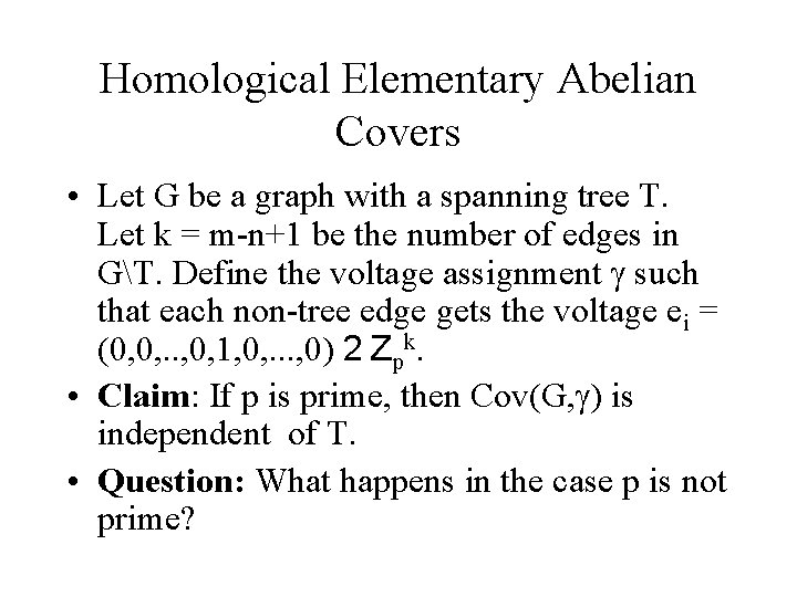 Homological Elementary Abelian Covers • Let G be a graph with a spanning tree