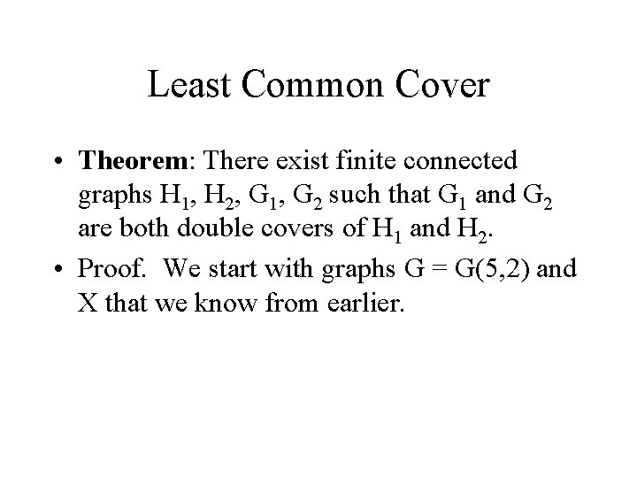 Least Common Cover • Theorem: There exist finite connected graphs H 1, H 2,