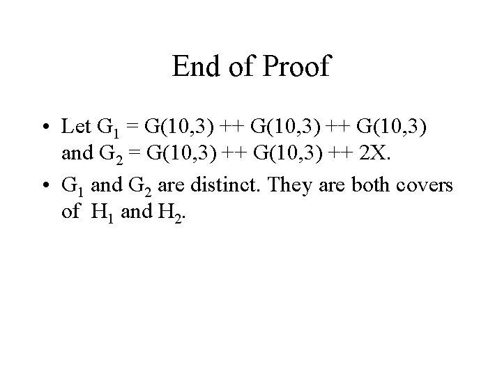 End of Proof • Let G 1 = G(10, 3) ++ G(10, 3) and