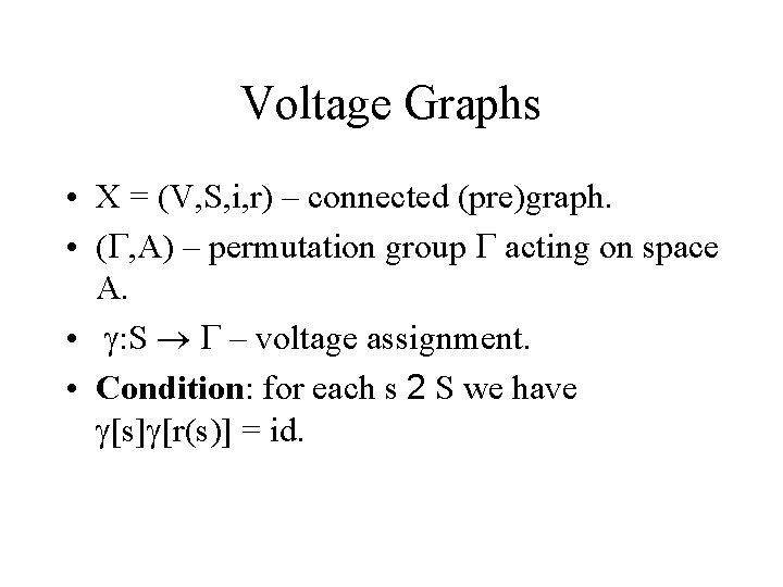 Voltage Graphs • X = (V, S, i, r) – connected (pre)graph. • (