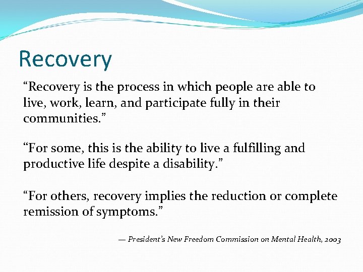 Recovery “Recovery is the process in which people are able to live, work, learn,