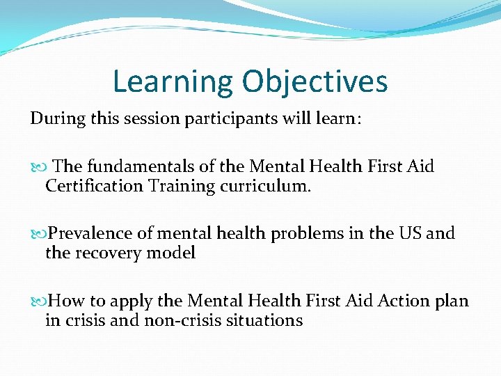 Learning Objectives During this session participants will learn: The fundamentals of the Mental Health