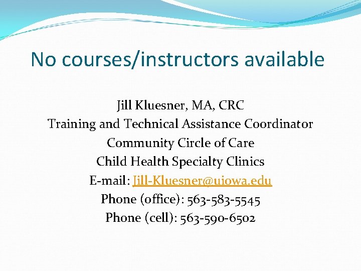 No courses/instructors available Jill Kluesner, MA, CRC Training and Technical Assistance Coordinator Community Circle