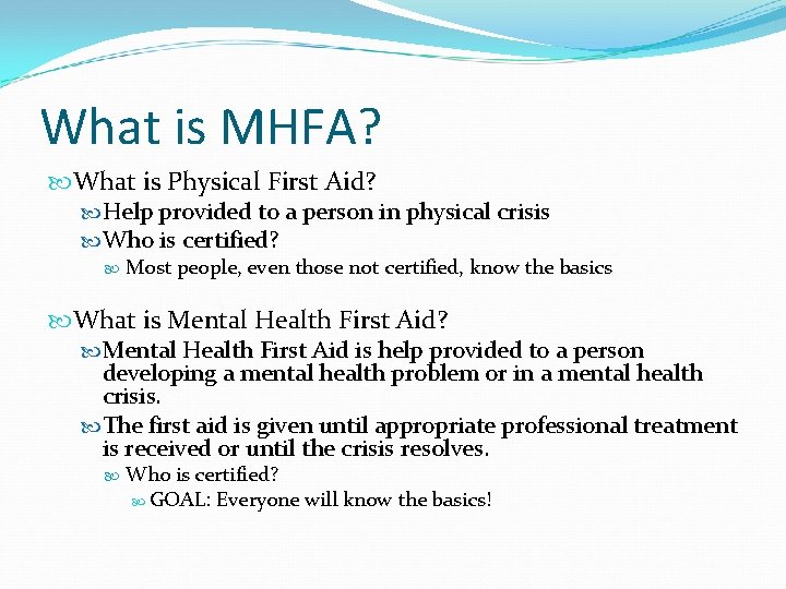 What is MHFA? What is Physical First Aid? Help provided to a person in