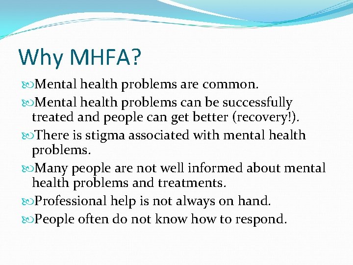 Why MHFA? Mental health problems are common. Mental health problems can be successfully treated