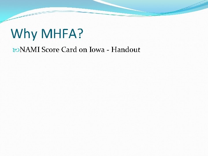 Why MHFA? NAMI Score Card on Iowa - Handout 