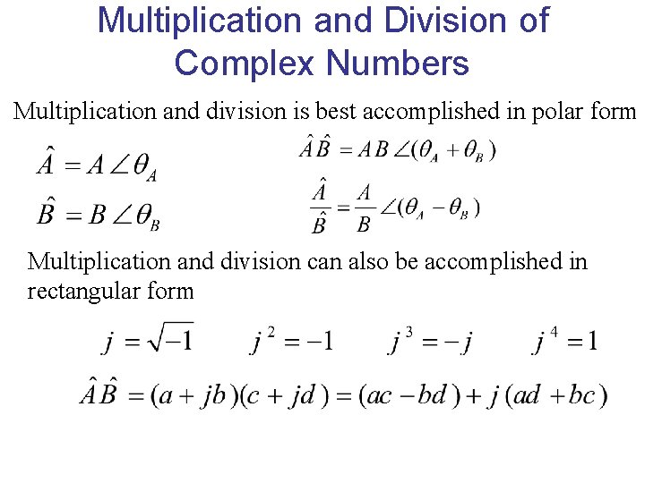 Multiplication and Division of Complex Numbers Multiplication and division is best accomplished in polar