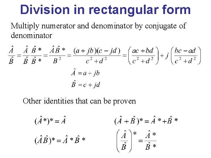 Division in rectangular form Multiply numerator and denominator by conjugate of denominator Other identities