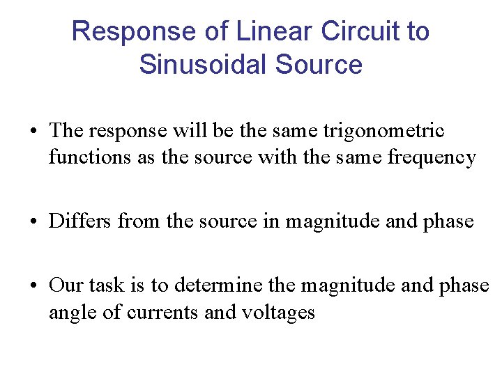 Response of Linear Circuit to Sinusoidal Source • The response will be the same