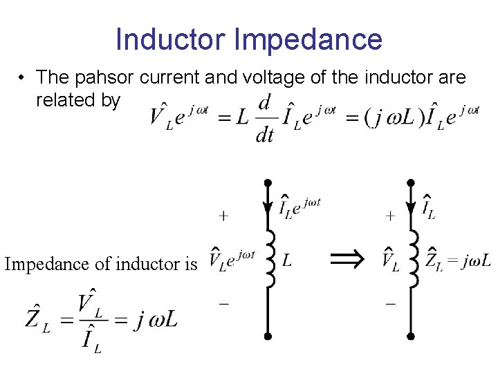 Inductor Impedance • The pahsor current and voltage of the inductor are related by