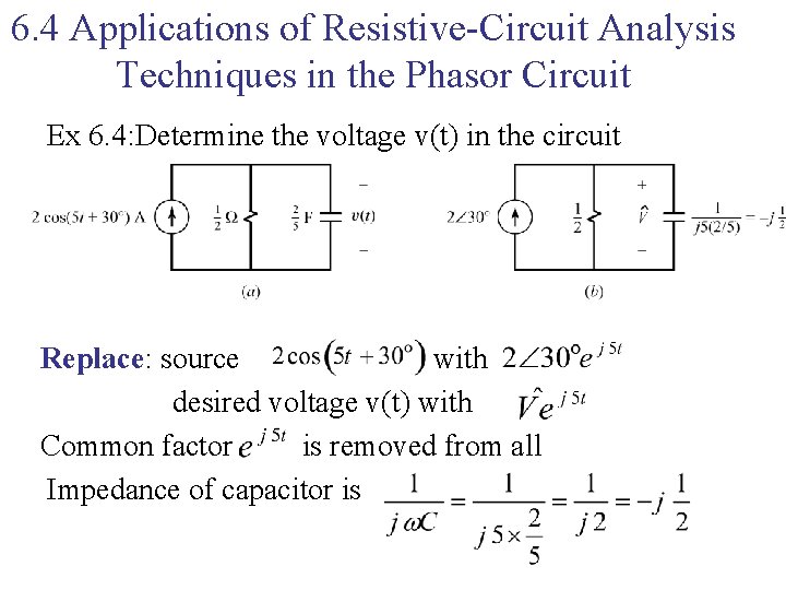 6. 4 Applications of Resistive-Circuit Analysis Techniques in the Phasor Circuit Ex 6. 4: