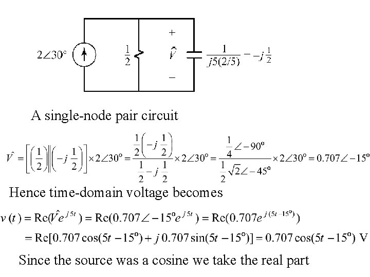 A single-node pair circuit Hence time-domain voltage becomes Since the source was a cosine