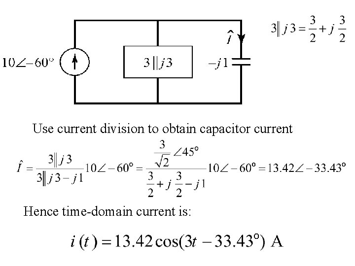 Use current division to obtain capacitor current Hence time-domain current is: 