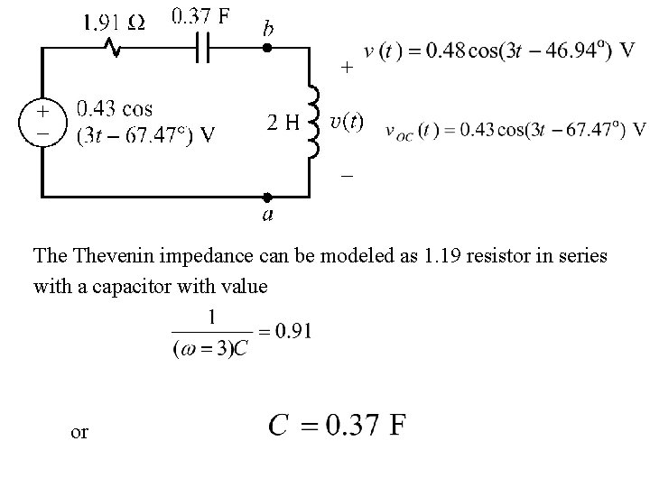 The Thevenin impedance can be modeled as 1. 19 resistor in series with a