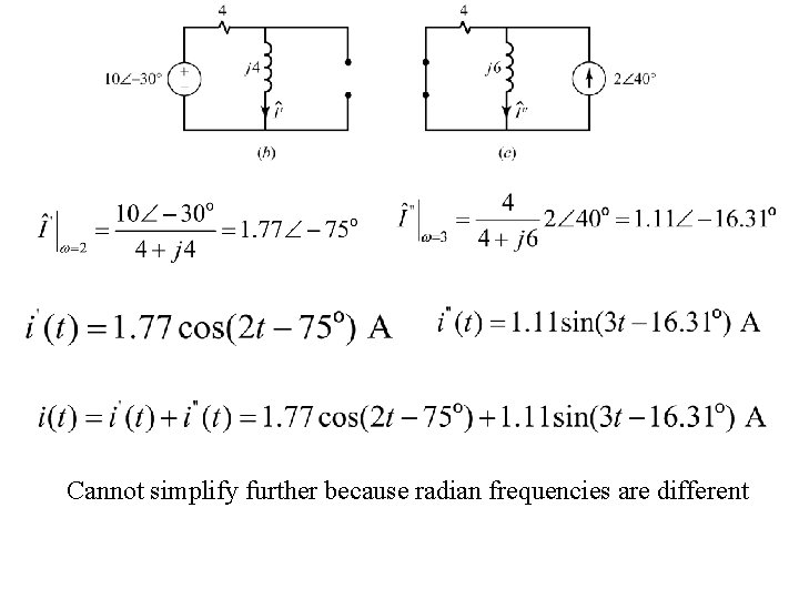 Cannot simplify further because radian frequencies are different 