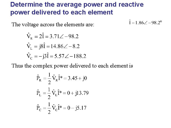 Determine the average power and reactive power delivered to each element The voltage across