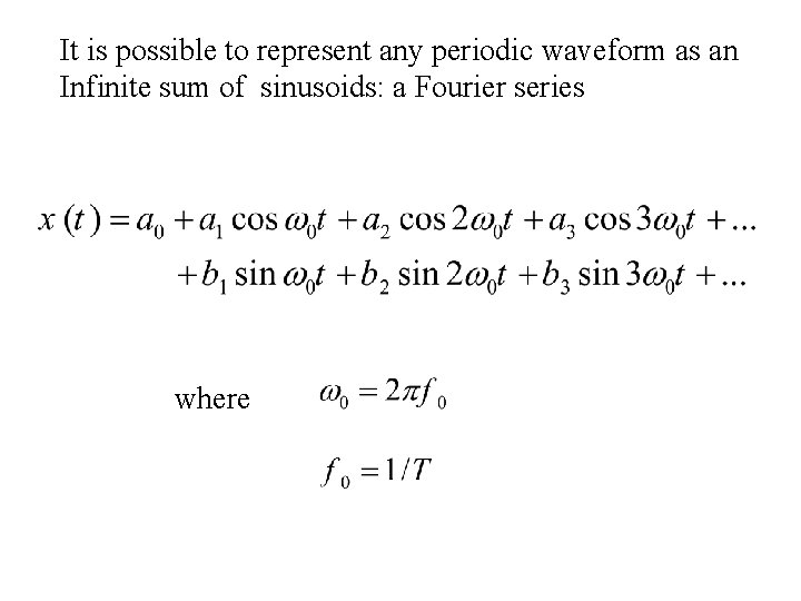 It is possible to represent any periodic waveform as an Infinite sum of sinusoids: