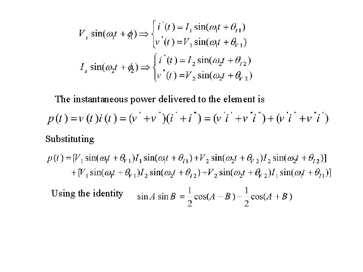 The instantaneous power delivered to the element is Substituting Using the identity 