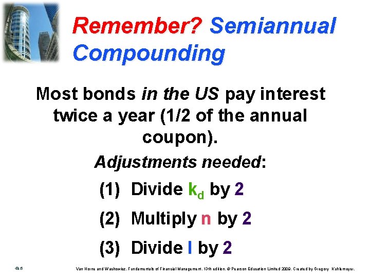 Remember? Semiannual Compounding Most bonds in the US pay interest twice a year (1/2