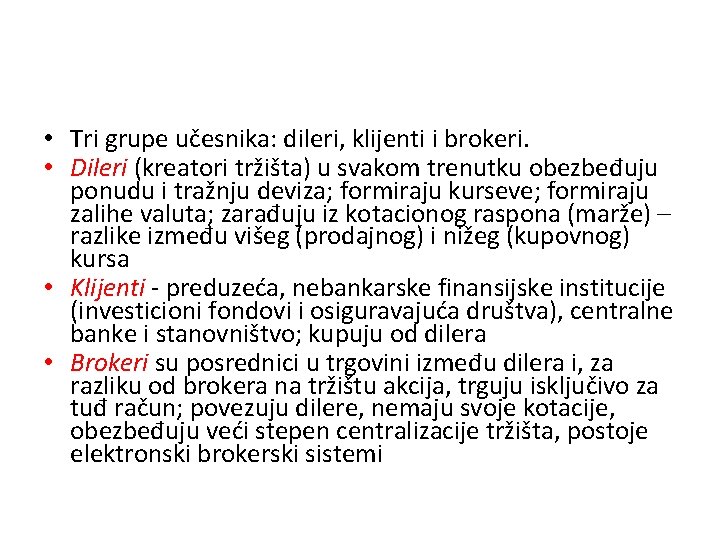  • Tri grupe učesnika: dileri, klijenti i brokeri. • Dileri (kreatori tržišta) u