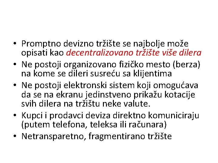  • Promptno devizno tržište se najbolje može opisati kao decentralizovano tržište više dilera