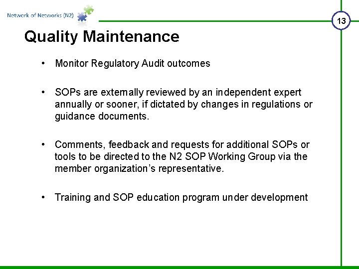 13 Quality Maintenance • Monitor Regulatory Audit outcomes • SOPs are externally reviewed by