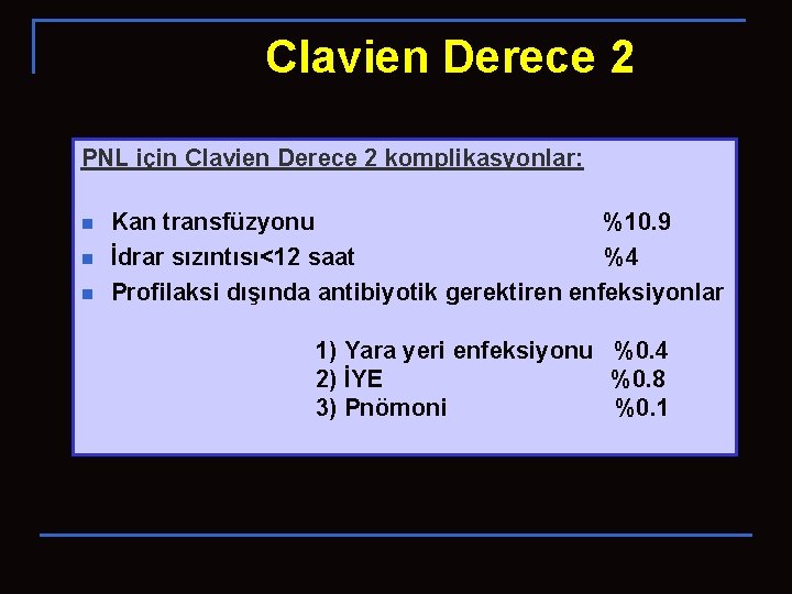 Clavien Derece 2 PNL için Clavien Derece 2 komplikasyonlar: n n n Kan transfüzyonu