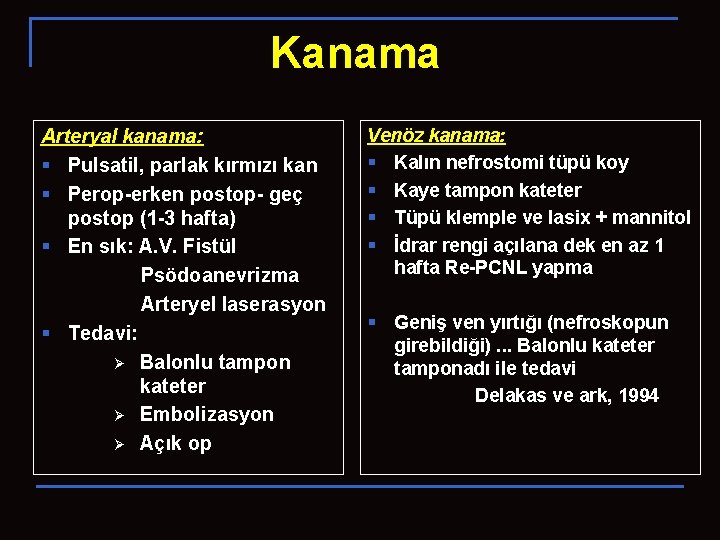 Kanama Arteryal kanama: § Pulsatil, parlak kırmızı kan § Perop-erken postop- geç postop (1