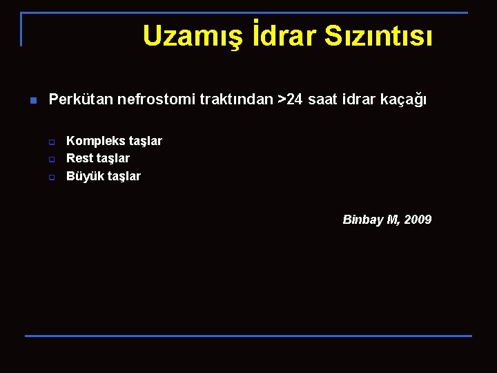 Uzamış İdrar Sızıntısı n Perkütan nefrostomi traktından >24 saat idrar kaçağı q q q
