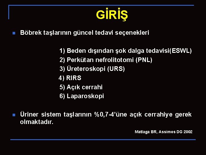 GİRİŞ n Böbrek taşlarının güncel tedavi seçenekleri 1) Beden dışından şok dalga tedavisi(ESWL) 2)