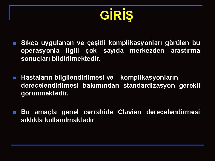 GİRİŞ n Sıkça uygulanan ve çeşitli komplikasyonları görülen bu operasyonla ilgili çok sayıda merkezden