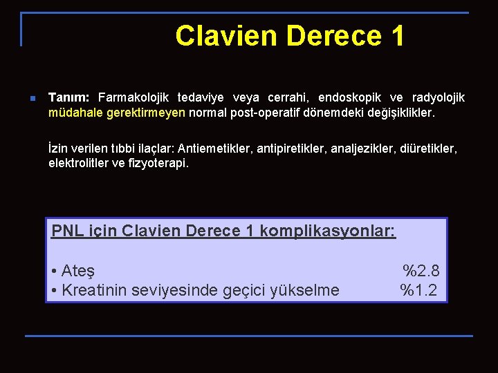 Clavien Derece 1 n Tanım: Farmakolojik tedaviye veya cerrahi, endoskopik ve radyolojik müdahale gerektirmeyen