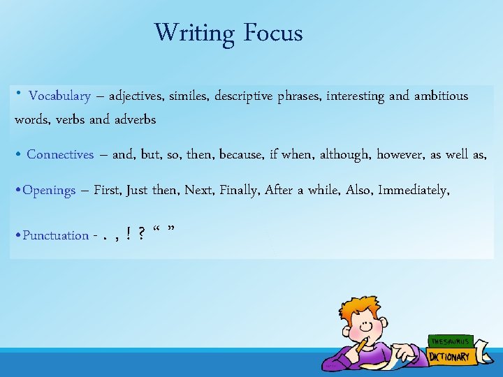 Writing Focus • Vocabulary – adjectives, similes, descriptive phrases, interesting and ambitious words, verbs