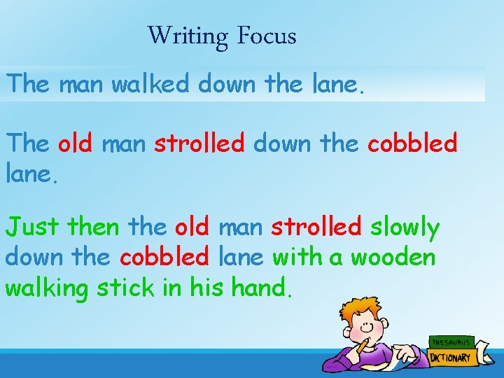 Writing Focus The man walked down the lane. The old man strolled down the