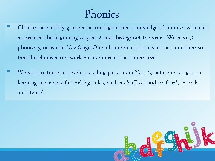 Phonics § Children are ability grouped according to their knowledge of phonics which is