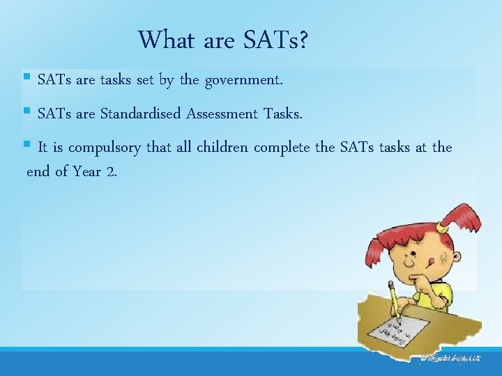 What are SATs? § SATs are tasks set by the government. § SATs are