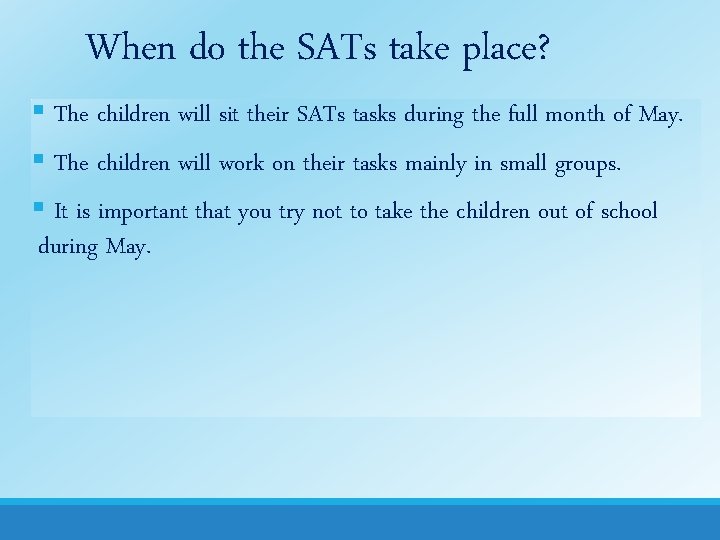 When do the SATs take place? § The children will sit their SATs tasks